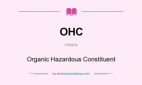 What does OHC mean? It stands for Organic Hazardous Constituent