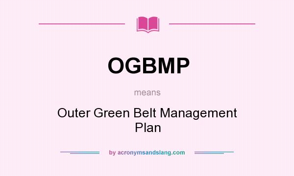 What does OGBMP mean? It stands for Outer Green Belt Management Plan