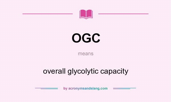 What does OGC mean? It stands for overall glycolytic capacity