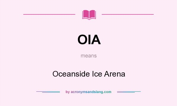 What does OIA mean? It stands for Oceanside Ice Arena