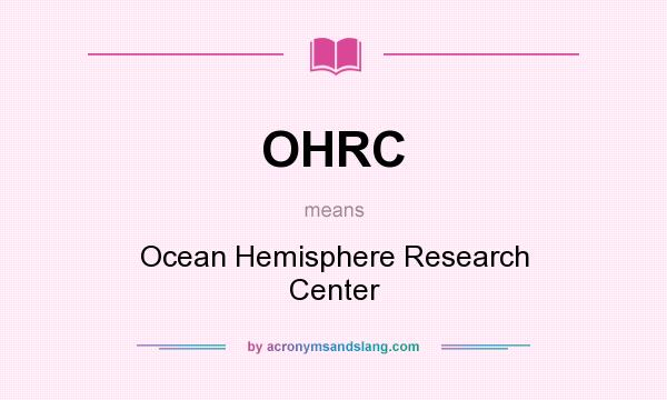 What does OHRC mean? It stands for Ocean Hemisphere Research Center