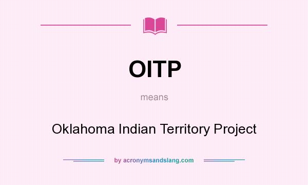 What does OITP mean? It stands for Oklahoma Indian Territory Project