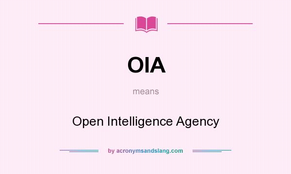 What does OIA mean? It stands for Open Intelligence Agency