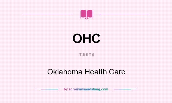 What does OHC mean? It stands for Oklahoma Health Care