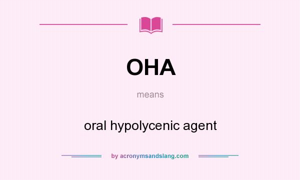 What does OHA mean? It stands for oral hypolycenic agent