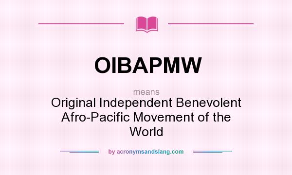 What does OIBAPMW mean? It stands for Original Independent Benevolent Afro-Pacific Movement of the World