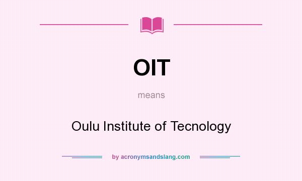 What does OIT mean? It stands for Oulu Institute of Tecnology