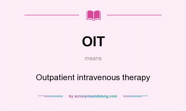 What does OIT mean? It stands for Outpatient intravenous therapy