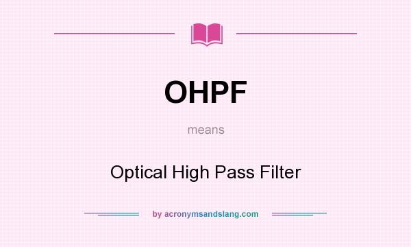 What does OHPF mean? It stands for Optical High Pass Filter