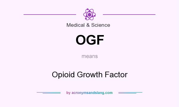 What does OGF mean? It stands for Opioid Growth Factor