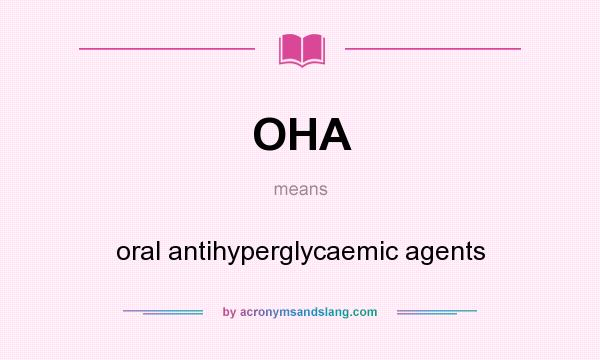 What does OHA mean? It stands for oral antihyperglycaemic agents