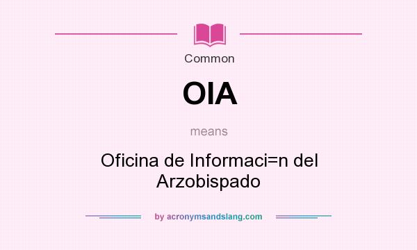 What does OIA mean? It stands for Oficina de Informaci=n del Arzobispado