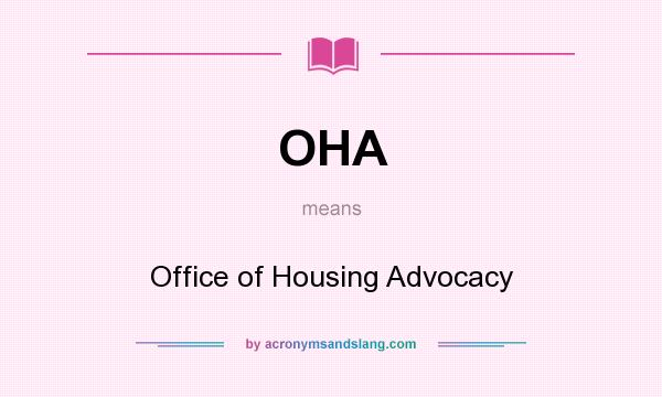 What does OHA mean? It stands for Office of Housing Advocacy