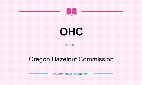 What does OHC mean? It stands for Oregon Hazelnut Commission