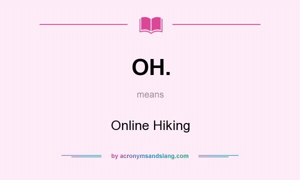 What does OH. mean? It stands for Online Hiking