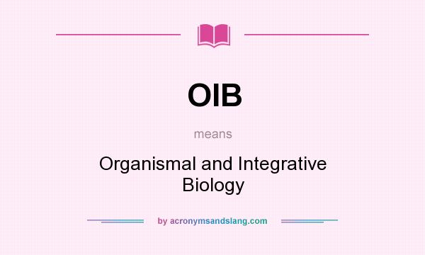 What does OIB mean? It stands for Organismal and Integrative Biology