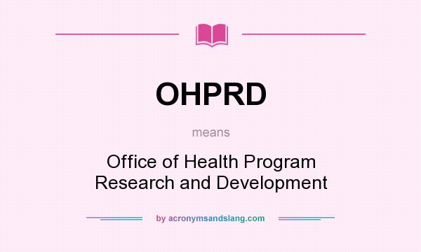 What does OHPRD mean? It stands for Office of Health Program Research and Development