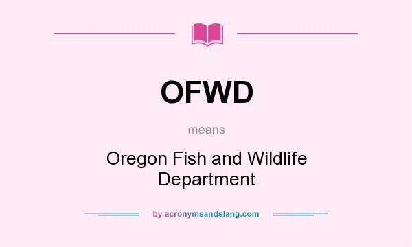What does OFWD mean? It stands for Oregon Fish and Wildlife Department