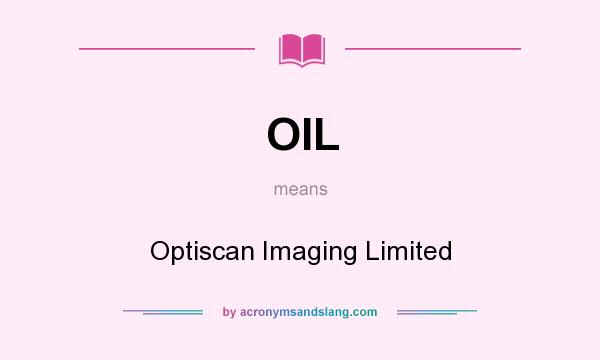 What does OIL mean? It stands for Optiscan Imaging Limited