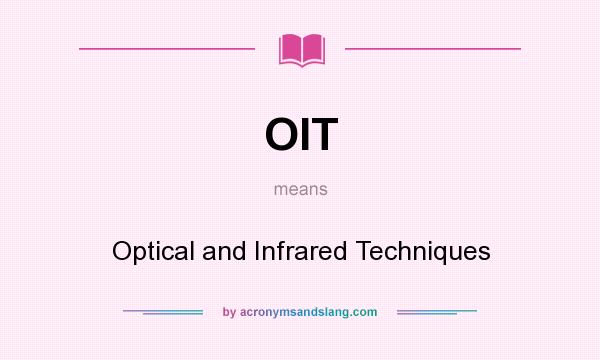 What does OIT mean? It stands for Optical and Infrared Techniques