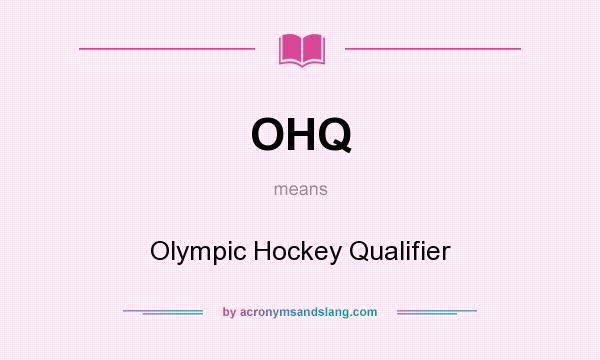 What does OHQ mean? It stands for Olympic Hockey Qualifier