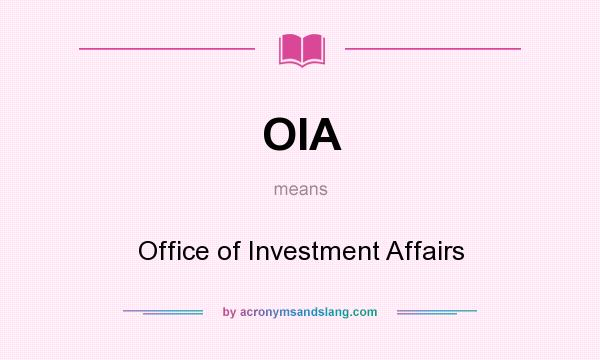 What does OIA mean? It stands for Office of Investment Affairs
