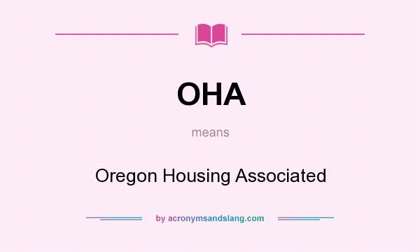 What does OHA mean? It stands for Oregon Housing Associated