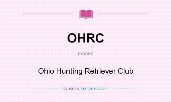 What does OHRC mean? It stands for Ohio Hunting Retriever Club