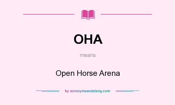 What does OHA mean? It stands for Open Horse Arena