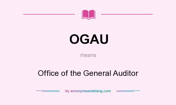 What does OGAU mean? It stands for Office of the General Auditor