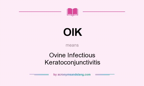What does OIK mean? It stands for Ovine Infectious Keratoconjunctivitis