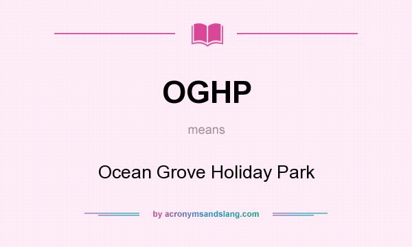 What does OGHP mean? It stands for Ocean Grove Holiday Park