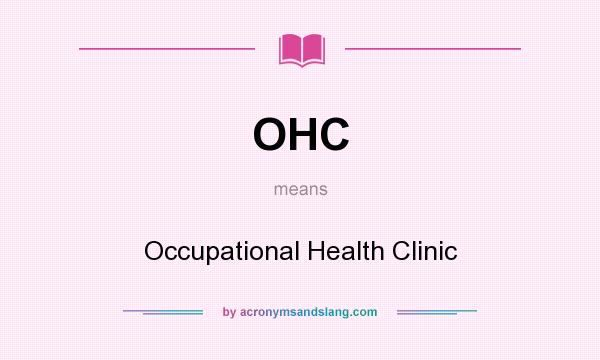 What does OHC mean? It stands for Occupational Health Clinic