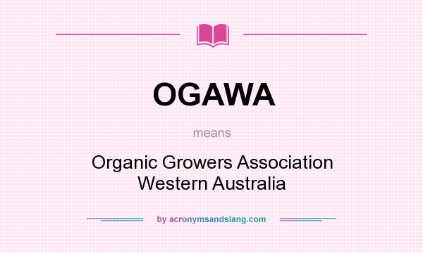 What does OGAWA mean? It stands for Organic Growers Association Western Australia