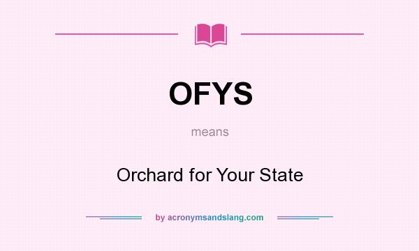 What does OFYS mean? It stands for Orchard for Your State