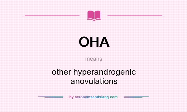 What does OHA mean? It stands for other hyperandrogenic anovulations