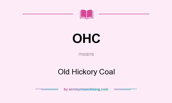 What does OHC mean? It stands for Old Hickory Coal