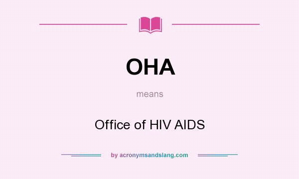 What does OHA mean? It stands for Office of HIV AIDS