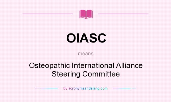 What does OIASC mean? It stands for Osteopathic International Alliance Steering Committee