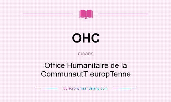 What does OHC mean? It stands for Office Humanitaire de la CommunautT europTenne