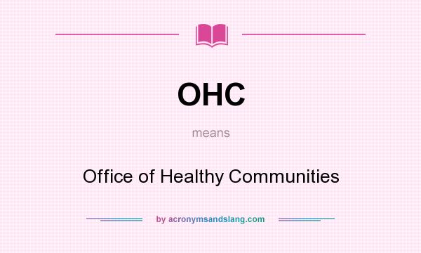 What does OHC mean? It stands for Office of Healthy Communities