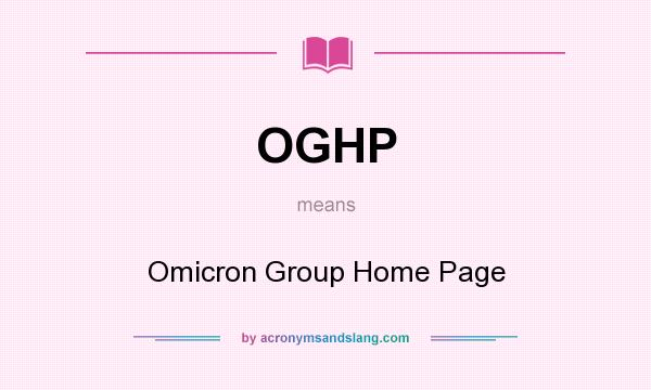 What does OGHP mean? It stands for Omicron Group Home Page