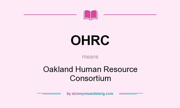 What does OHRC mean? It stands for Oakland Human Resource Consortium