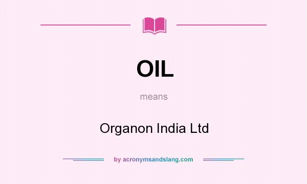 What does OIL mean? It stands for Organon India Ltd