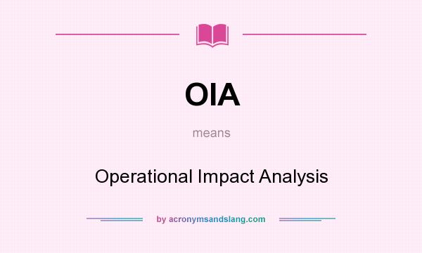 What does OIA mean? It stands for Operational Impact Analysis