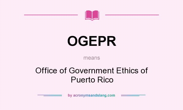 What does OGEPR mean? It stands for Office of Government Ethics of Puerto Rico