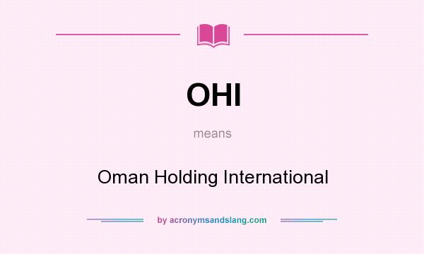 What does OHI mean? It stands for Oman Holding International
