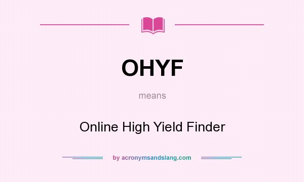 What does OHYF mean? It stands for Online High Yield Finder
