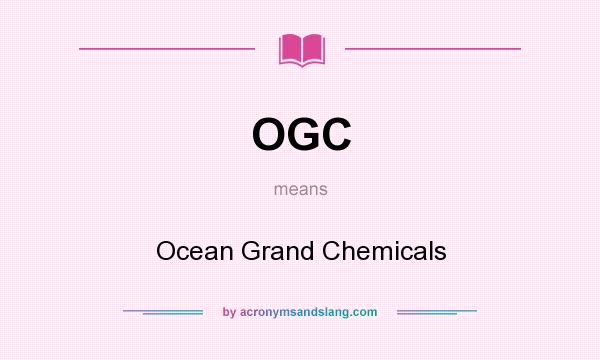 What does OGC mean? It stands for Ocean Grand Chemicals