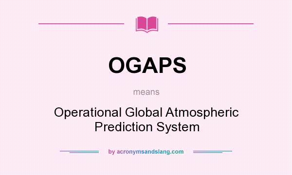 What does OGAPS mean? It stands for Operational Global Atmospheric Prediction System